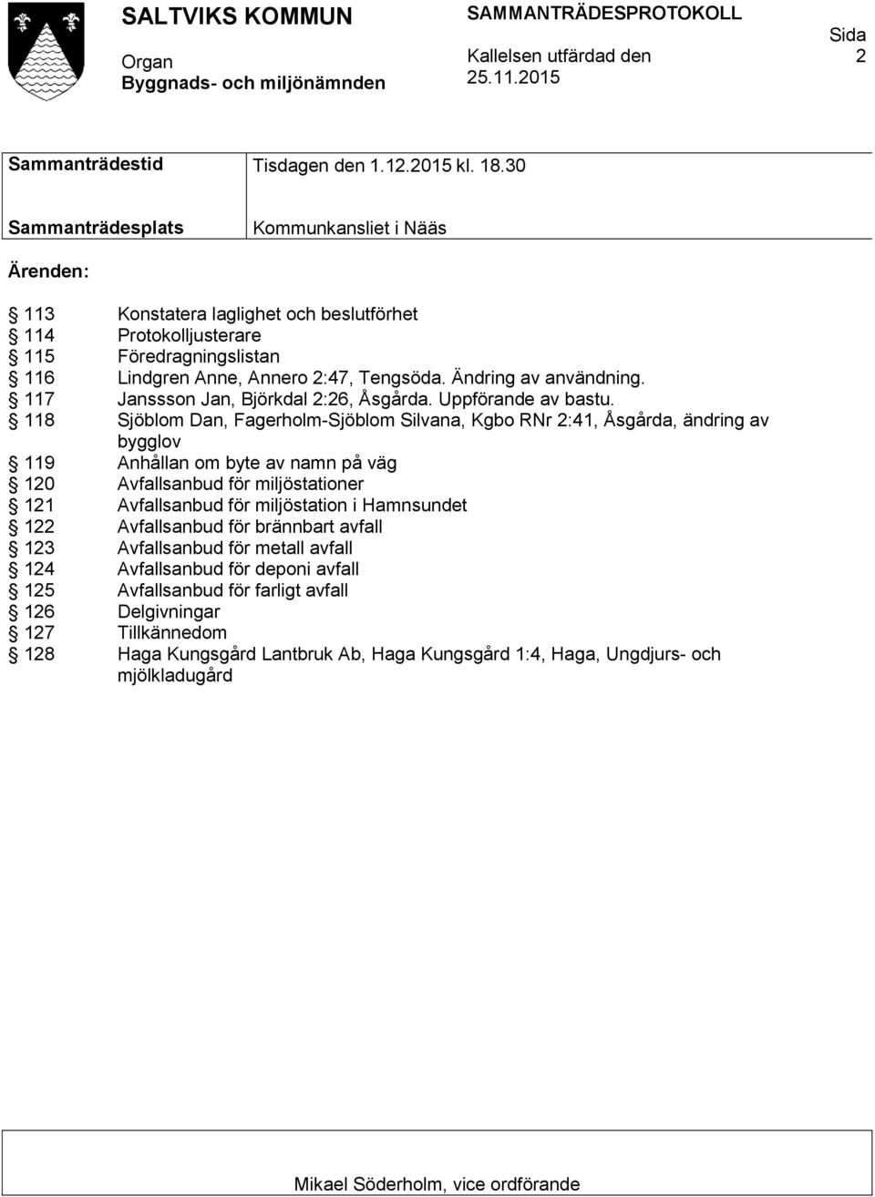 Ändring av användning. 117 Janssson Jan, Björkdal 2:26, Åsgårda. Uppförande av bastu.