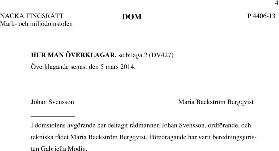 Johan Svensson Maria Backström Bergqvist I domstolens avgörande har deltagit