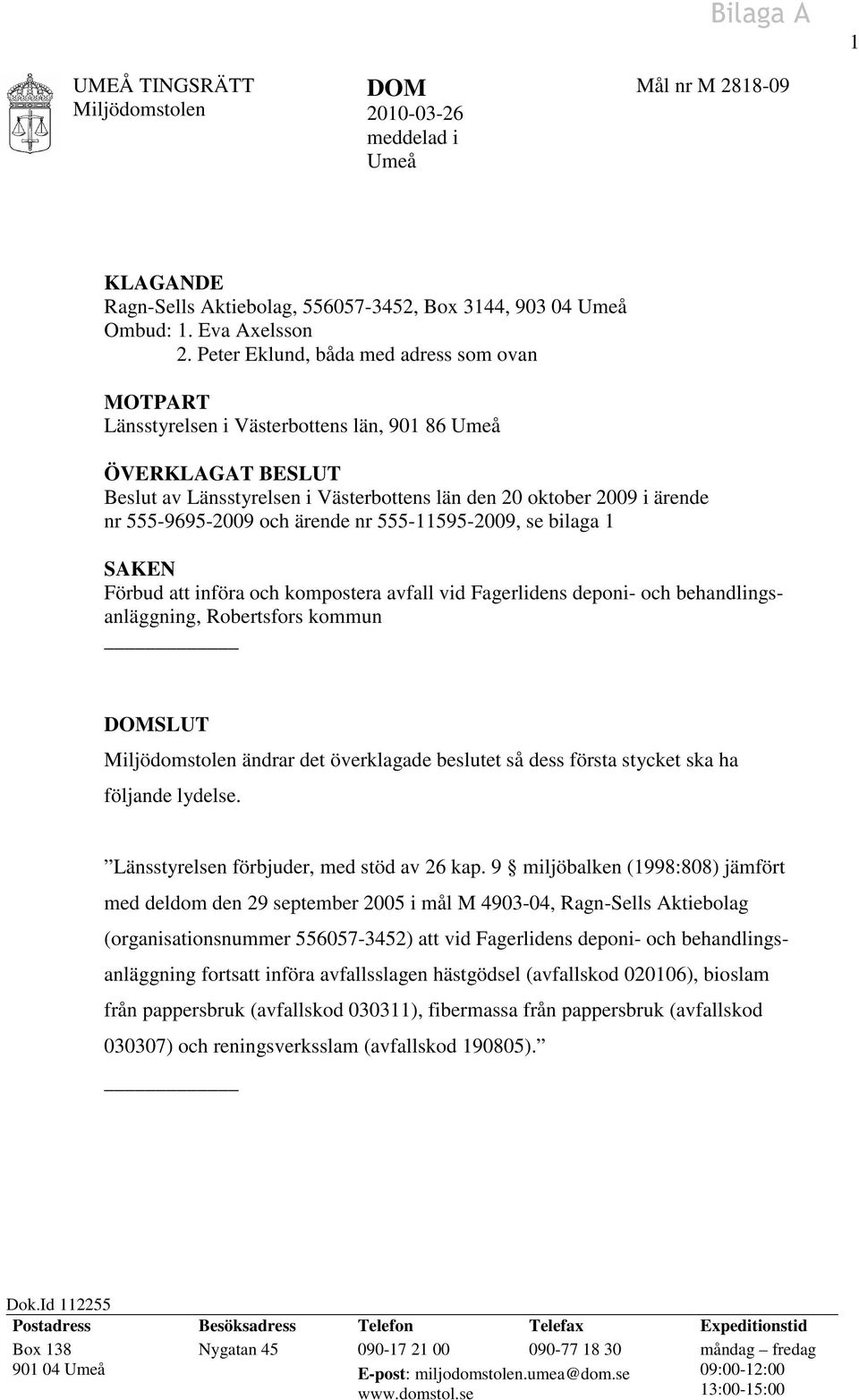 555-9695-2009 och ärende nr 555-11595-2009, se bilaga 1 SAKEN Förbud att införa och kompostera avfall vid Fagerlidens deponi- och behandlingsanläggning, Robertsfors kommun DOMSLUT Miljödomstolen