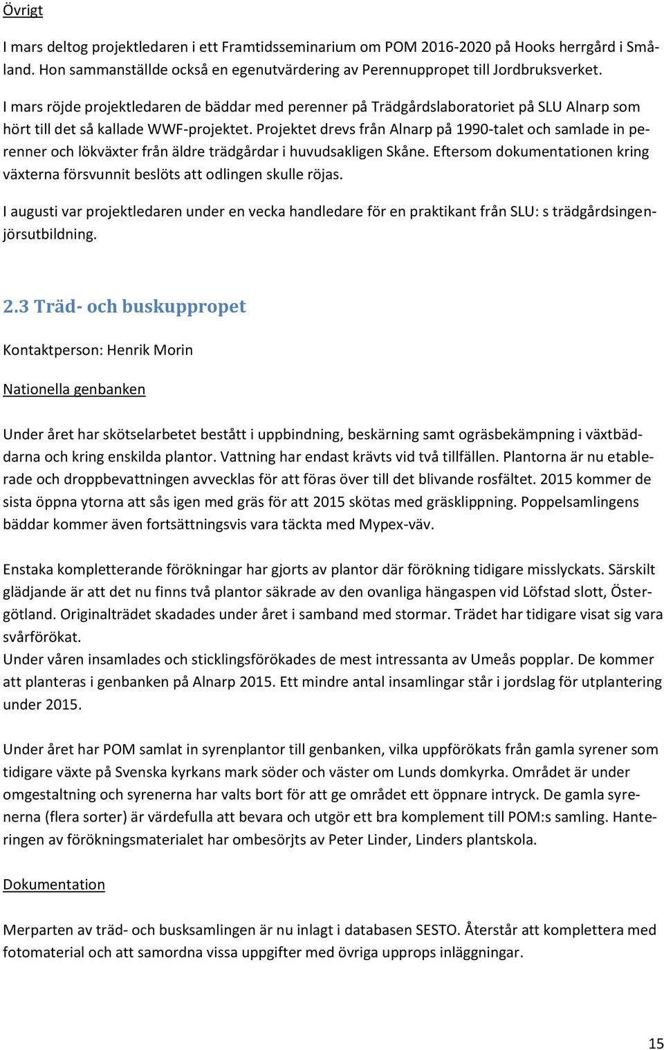 Projektet drevs från Alnarp på 1990-talet och samlade in perenner och lökväxter från äldre trädgårdar i huvudsakligen Skåne.
