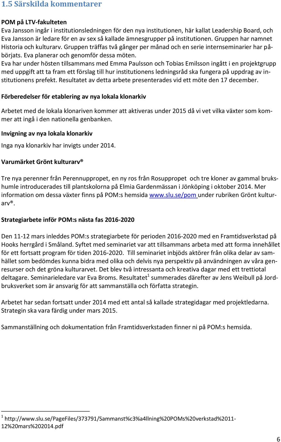 Eva har under hösten tillsammans med Emma Paulsson och Tobias Emilsson ingått i en projektgrupp med uppgift att ta fram ett förslag till hur institutionens ledningsråd ska fungera på uppdrag av