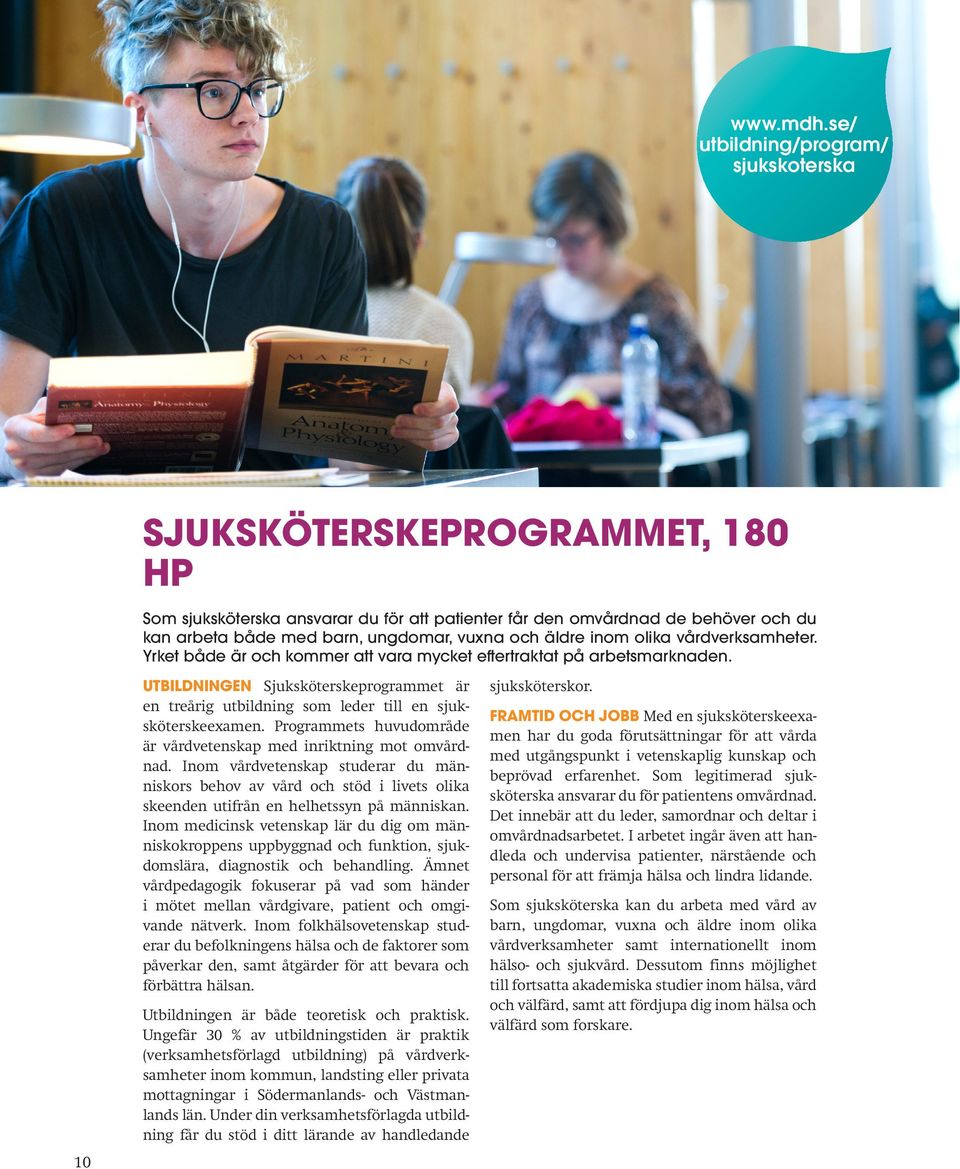 äldre inom olika vårdverksamheter. Yrket både är och kommer att vara mycket eftertraktat på arbetsmarknaden.