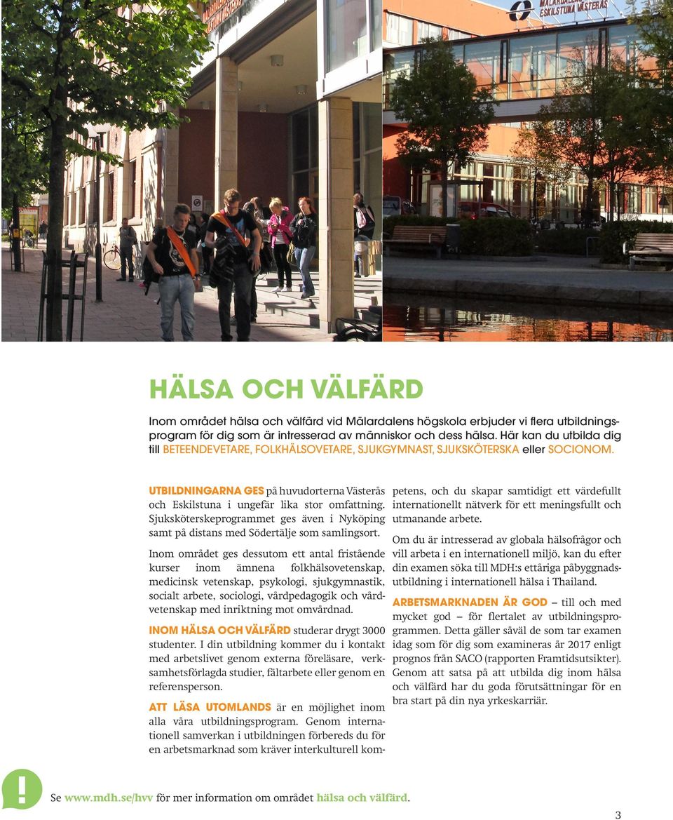 UTBILDNINGARNA GES på huvudorterna Västerås petens, och du skapar samtidigt ett värdefullt och Eskilstuna i ungefär lika stor omfattning.