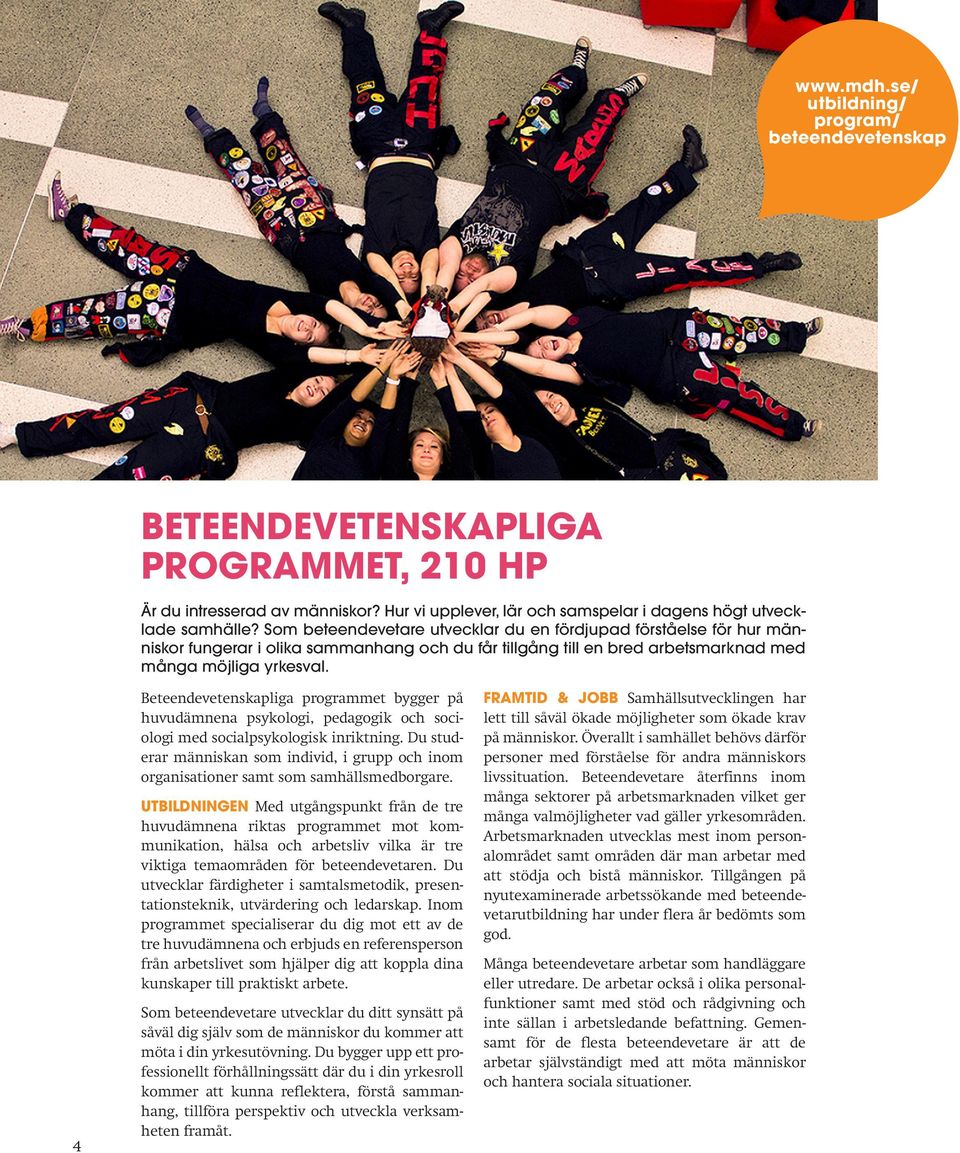 4 Beteendevetenskapliga programmet bygger på huvudämnena psykologi, pedagogik och sociologi med socialpsykologisk inriktning.