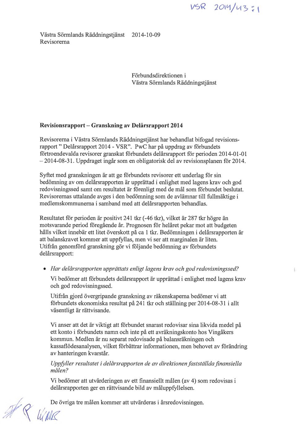 PwC har på uppdrag av fårbundets fårtroendevalda revisorer granskat fårbundets delårsrapport får perioden 2014-01-0 l -2014-08-31. Uppdraget ingår som en obligatorisk del av revisionsplanen får 2014.
