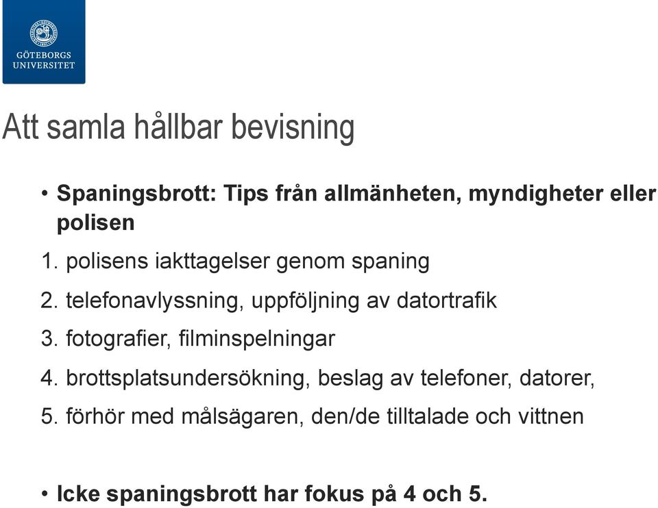 fotografier, filminspelningar 4. brottsplatsundersökning, beslag av telefoner, datorer, 5.