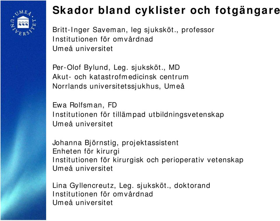 , MD Akut- och katastrofmedicinsk centrum Norrlands universitetssjukhus, Umeå Ewa Rolfsman, FD Institutionen för tillämpad