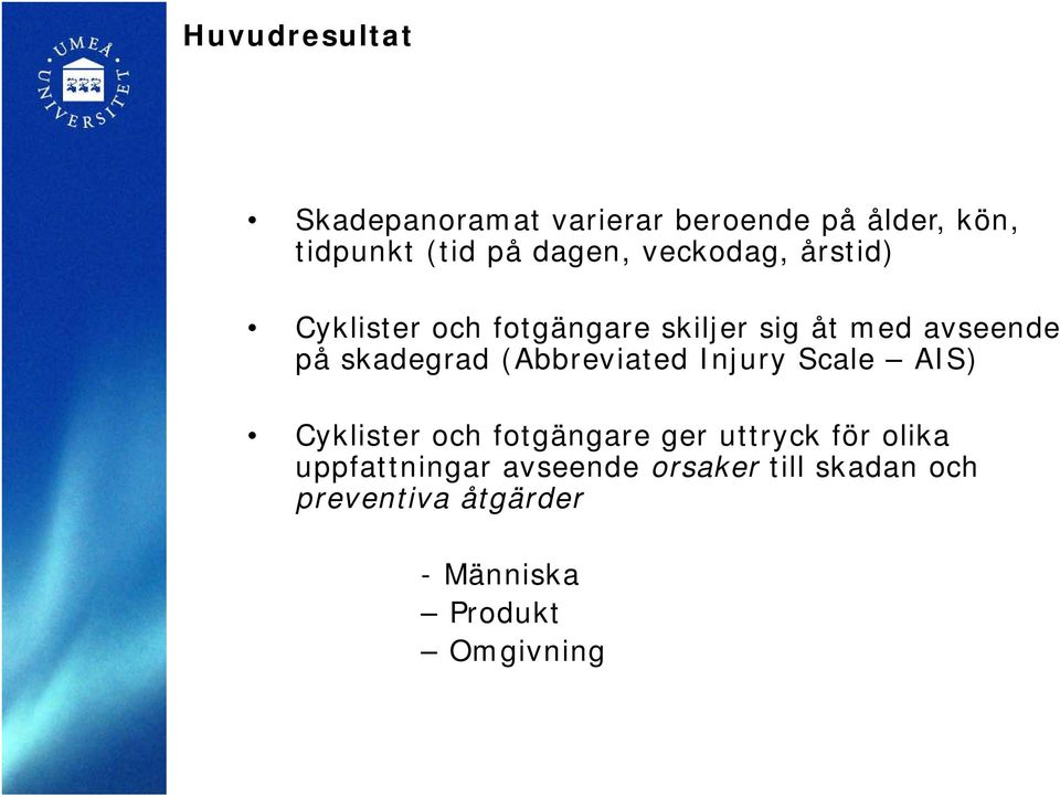 (Abbreviated Injury Scale AIS) Cyklister och fotgängare ger uttryck för olika