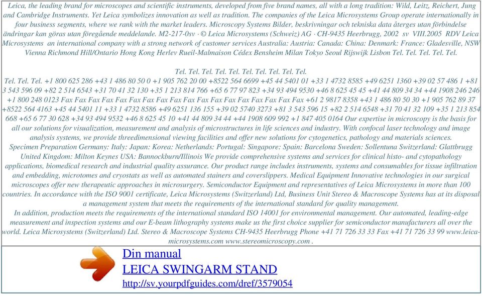 Yet Leica symbolizes innovation as well as tradition. The companies of the Leica Microsystems Group operate internationally in four business segments, where we rank with the market leaders.