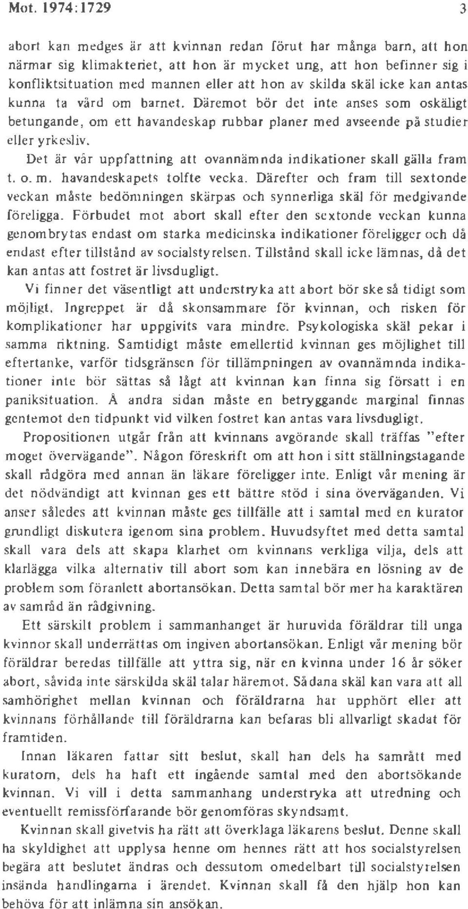 Det är vår uppfattning att ovannäm nda indikationer skall gälla fram t. o. m. havandeskapets tolfte vecka.