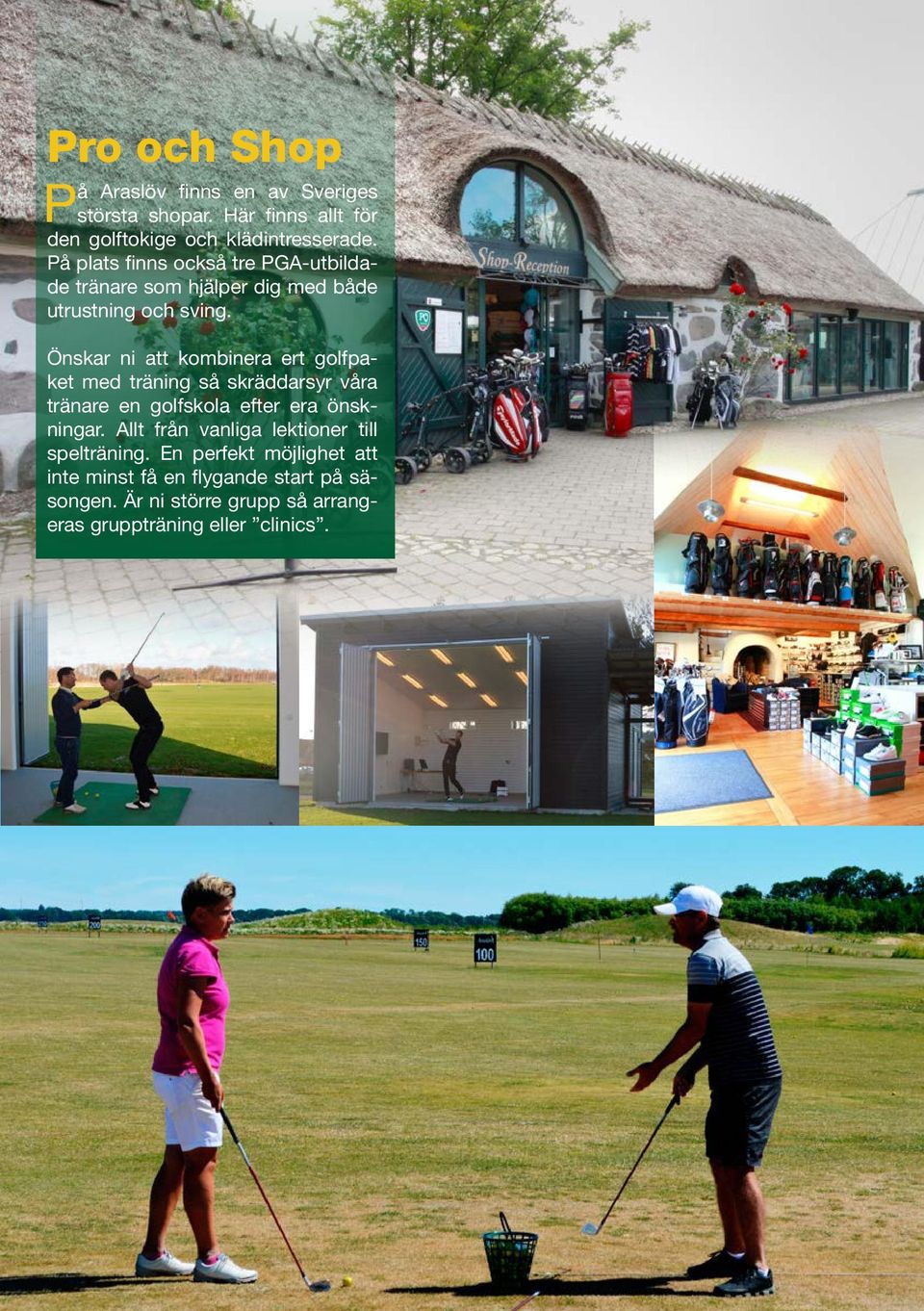 Önskar ni att kombinera ert golfpaket med träning så skräddarsyr våra tränare en golfskola efter era önskningar.