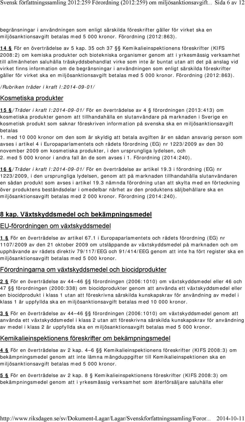 35 och 37 Kemikalieinspektionens föreskrifter (KIFS 2008:2) om kemiska produkter och biotekniska organismer genom att i yrkesmässig verksamhet till allmänheten saluhålla träskyddsbehandlat virke som