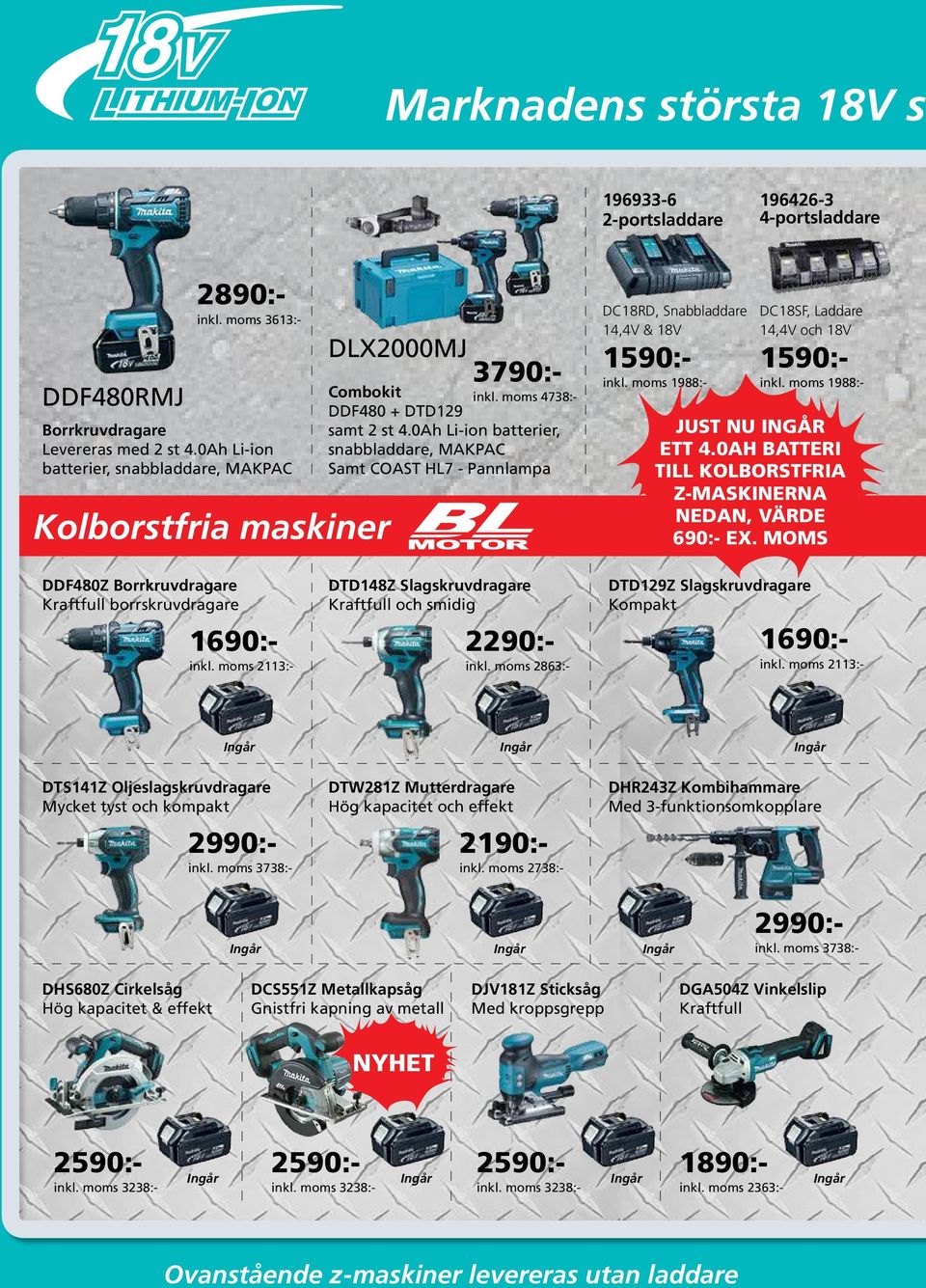 MOMS DDF480Z Borrkruvdragare Kraftfull borrskruvdragare 1690:- inkl. moms 2113:- DTW281Z Mutterdragare Hög kapacitet och effekt 2190:- inkl. moms 2738:- DTD129Z Slagskruvdragare Kompakt 1690:- inkl.