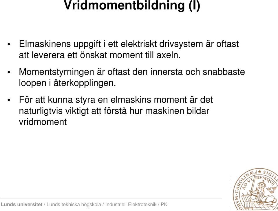 Momentstyrningen är oftast den innersta och snabbaste loopen i återkopplingen.