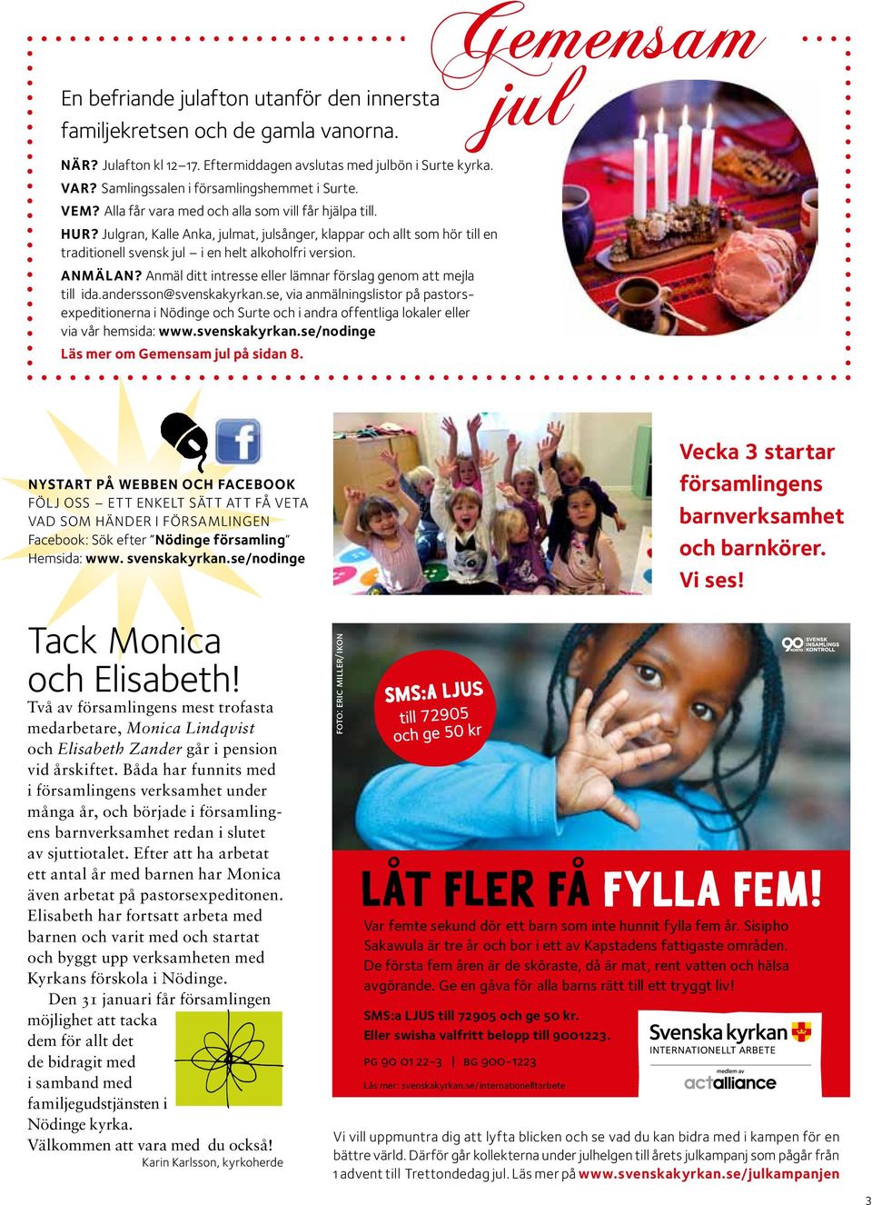Anmäl ditt intresse eller lämnar förslag genom att mejla till ida.andersson@svenskakyrkan.