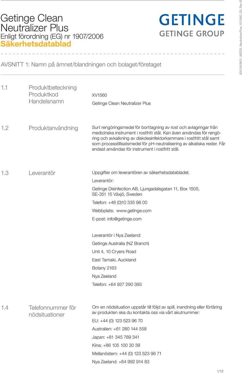 2 Produktanvändning Surt rengöringsmedel för borttagning av rost och avlagringar från medicinska instrument i rostfritt stål.
