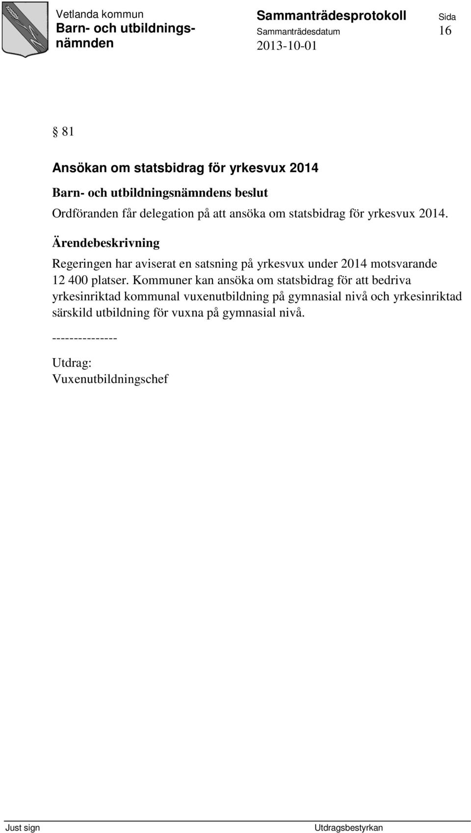 Regeringen har aviserat en satsning på yrkesvux under 2014 motsvarande 12 400 platser.