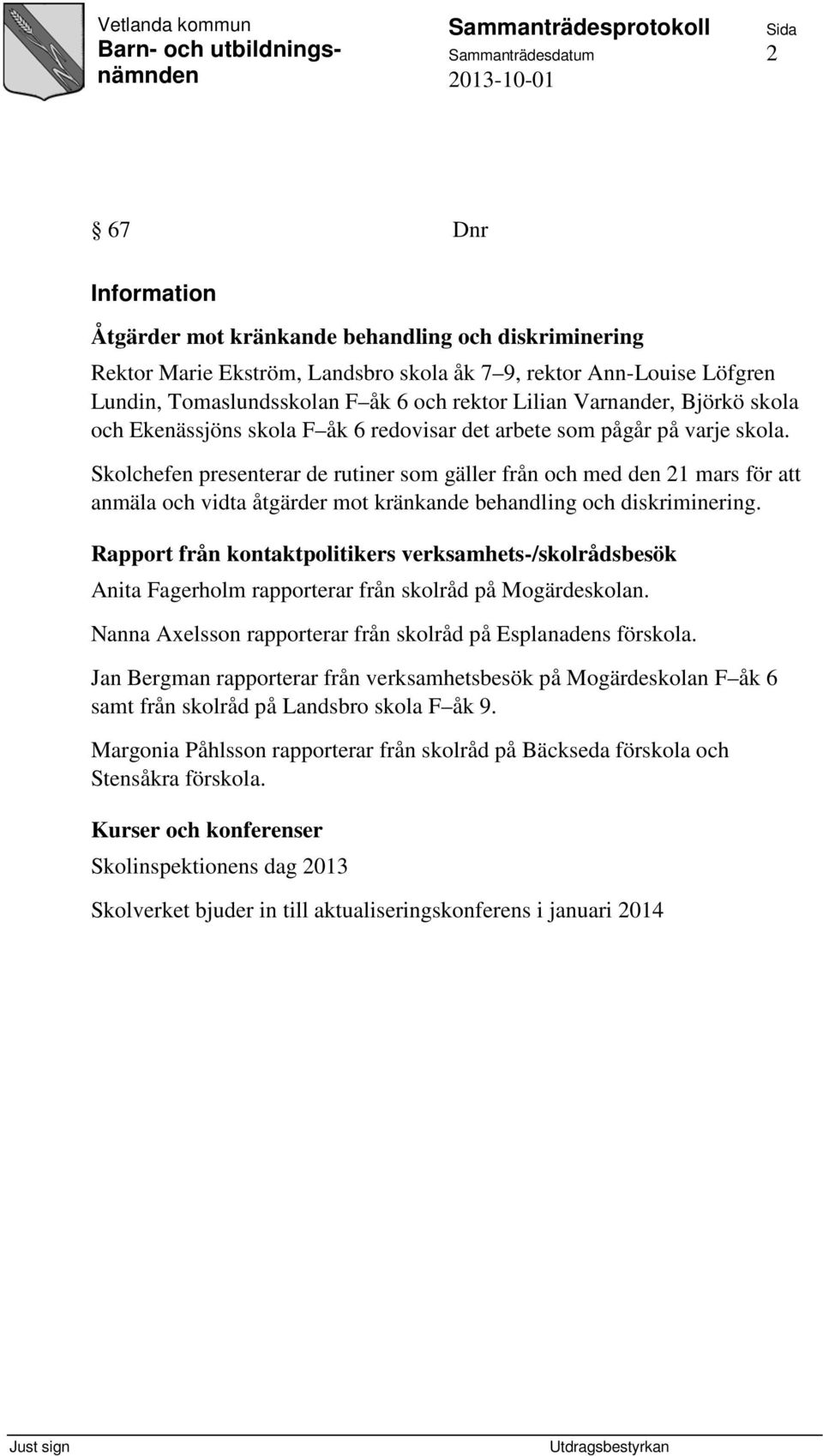 Skolchefen presenterar de rutiner som gäller från och med den 21 mars för att anmäla och vidta åtgärder mot kränkande behandling och diskriminering.