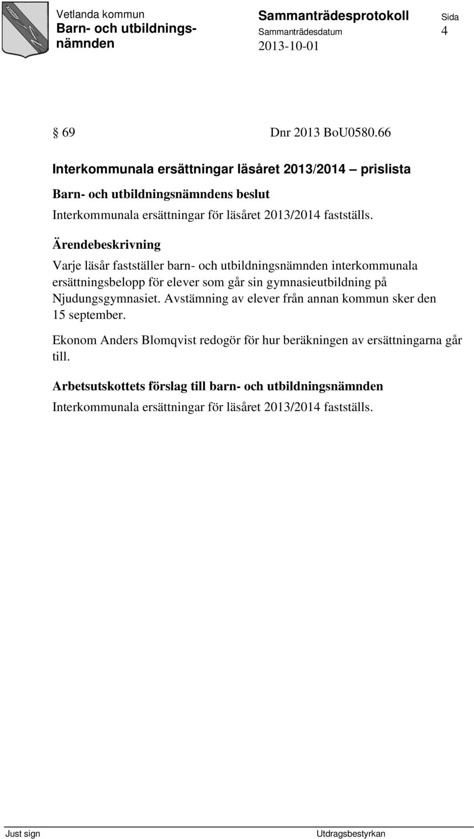 Varje läsår fastställer barn- och utbildningsnämnden interkommunala ersättningsbelopp för elever som går sin gymnasieutbildning på