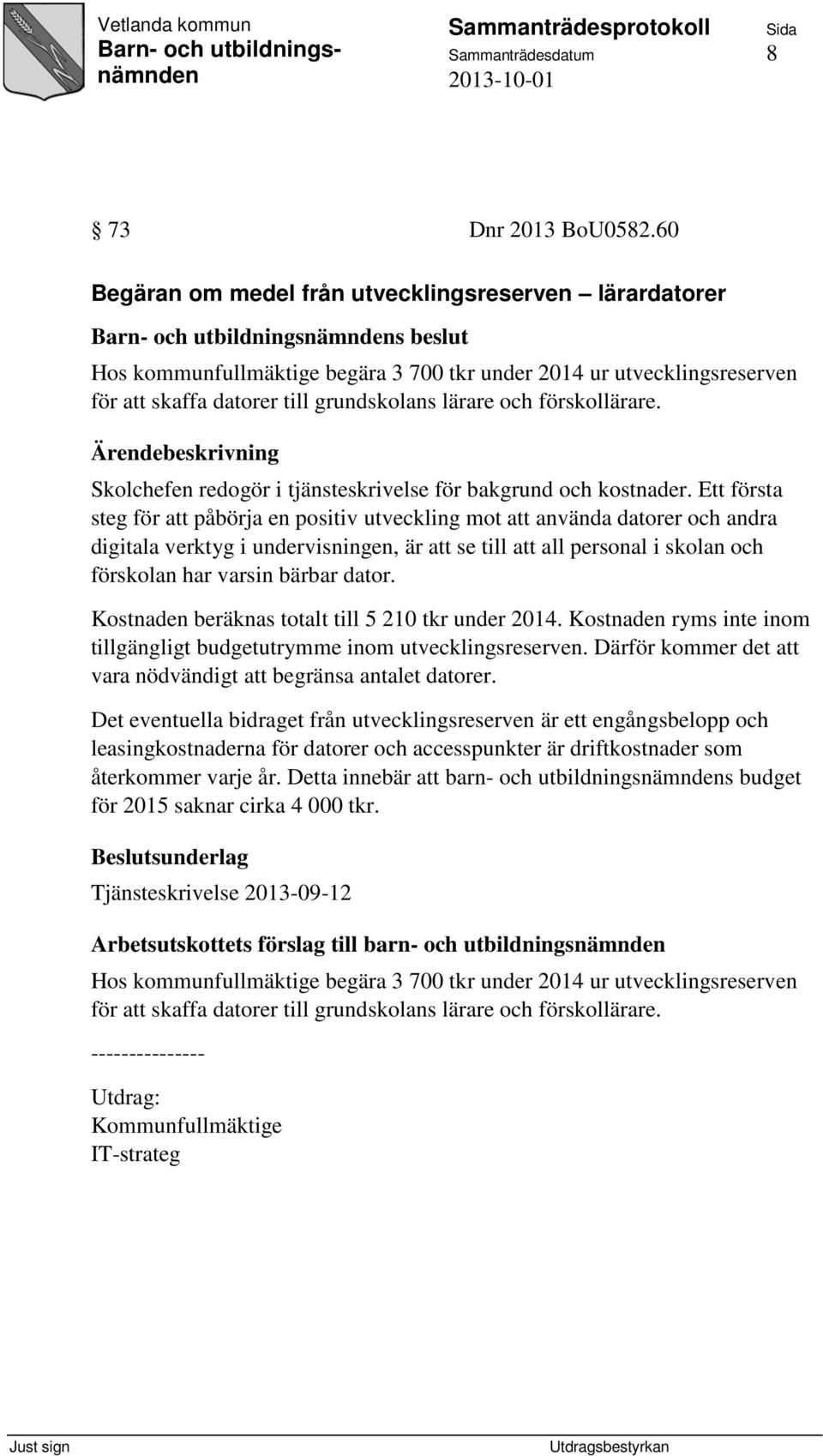 förskollärare. Skolchefen redogör i tjänsteskrivelse för bakgrund och kostnader.