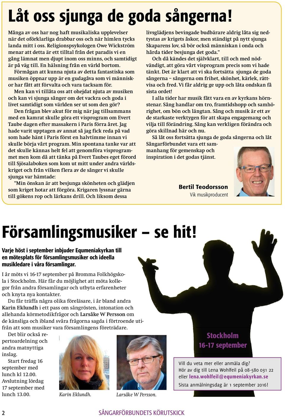 Förmågan att kunna njuta av detta fantastiska som musiken öppnar upp är en gudagåva som vi människor har fått att förvalta och vara tacksam för.