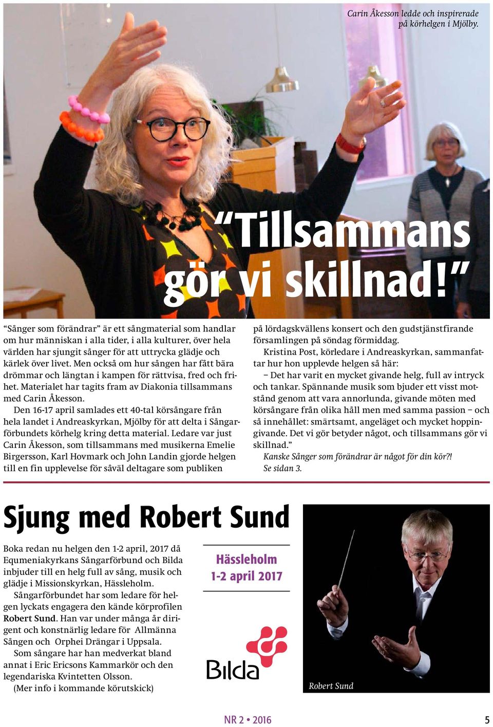 Men också om hur sången har fått bära drömmar och längtan i kampen för rättvisa, fred och frihet. Materialet har tagits fram av Diakonia tillsammans med Carin Åkesson.