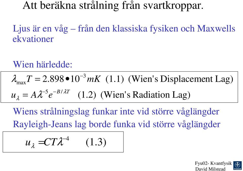 λ = T = 2.898 10 Aλ 5 e B / λt 3 mk (1.2) (1.