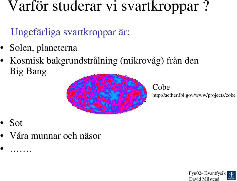 Kosmisk bakgrundstrålning (mikrovåg) från den Big