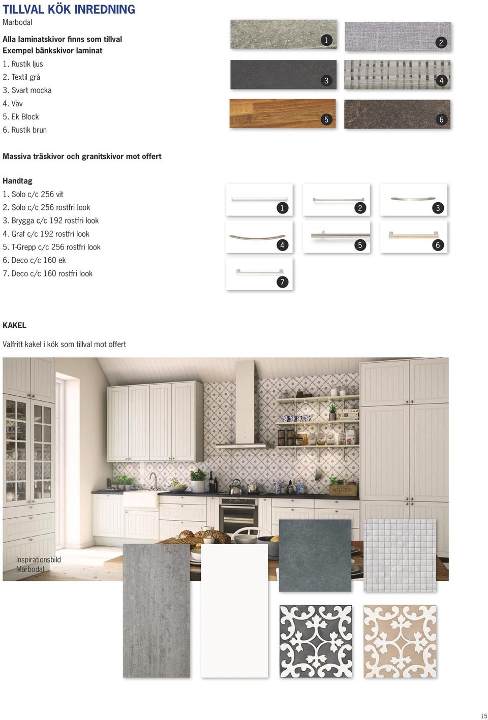 Solo c/c 256 vit 2. Solo c/c 256 rostfri look 3. Brygga c/c 192 rostfri look 4. Graf c/c 192 rostfri look 5.