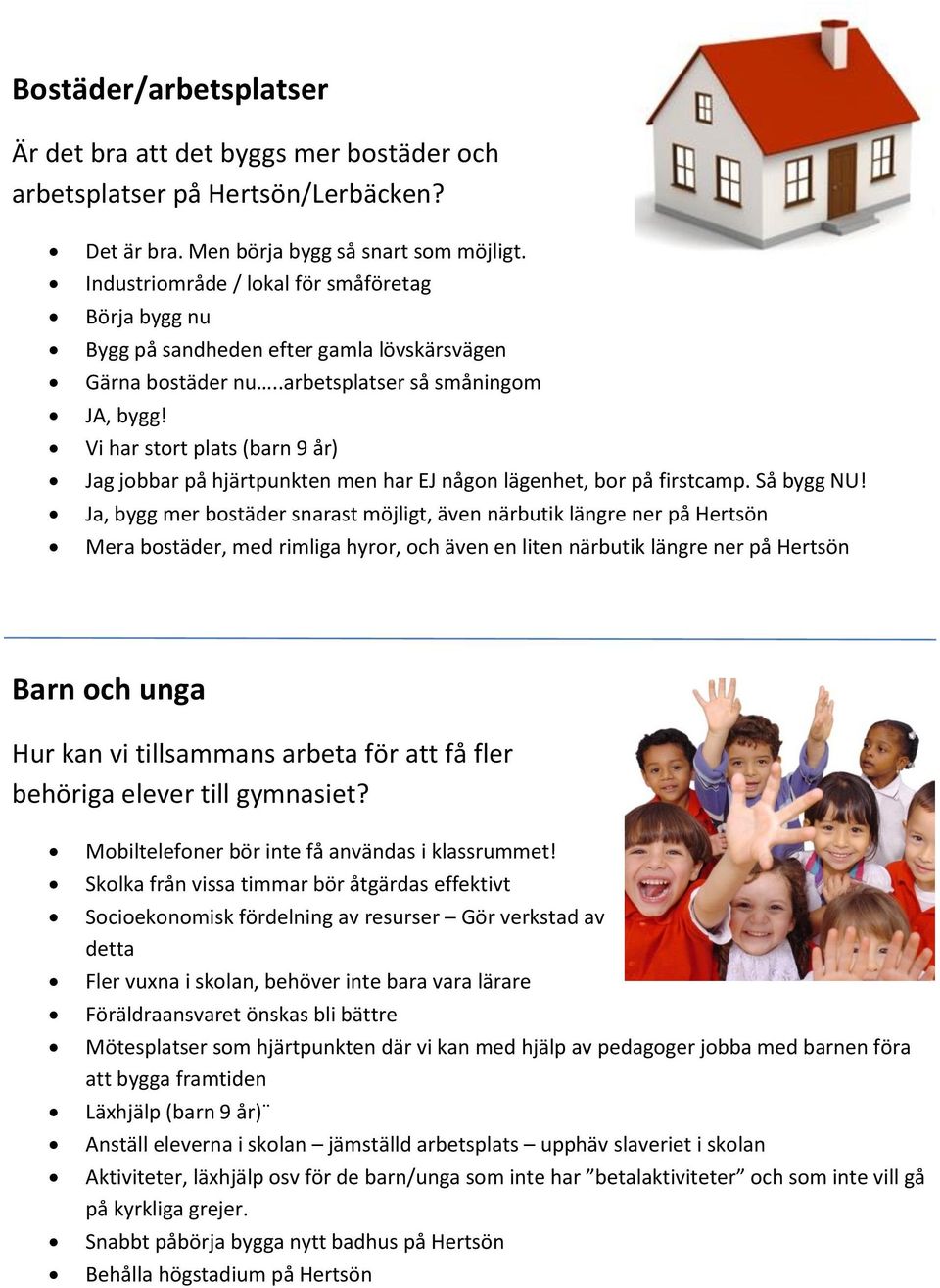 Vi har stort plats (barn 9 år) Jag jobbar på hjärtpunkten men har EJ någon lägenhet, bor på firstcamp. Så bygg NU!