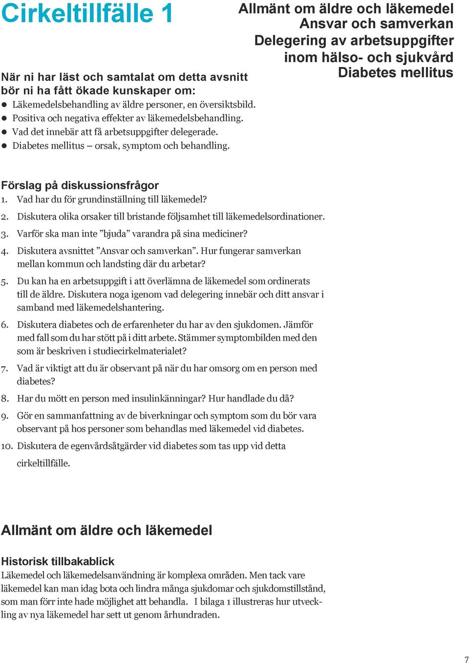 Allmänt om äldre och läkemedel Ansvar och samverkan Delegering av arbetsuppgifter inom hälso- och sjukvård Diabetes mellitus Förslag på diskussionsfrågor 1.