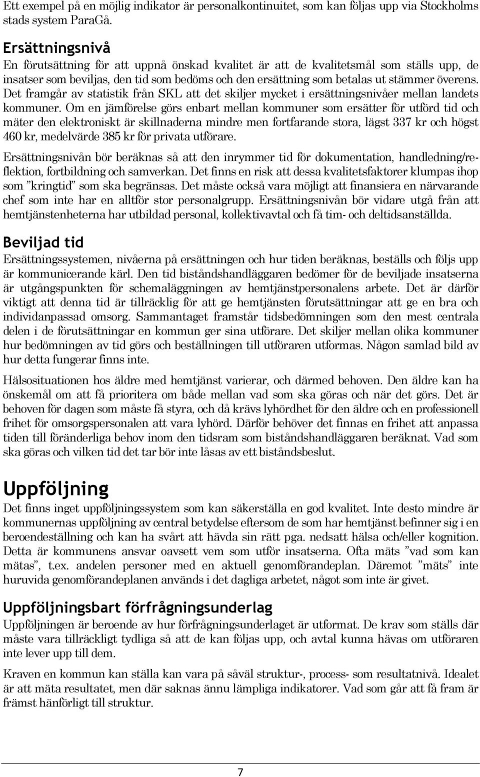 Det framgår av statistik från SKL att det skiljer mycket i ersättningsnivåer mellan landets kommuner.