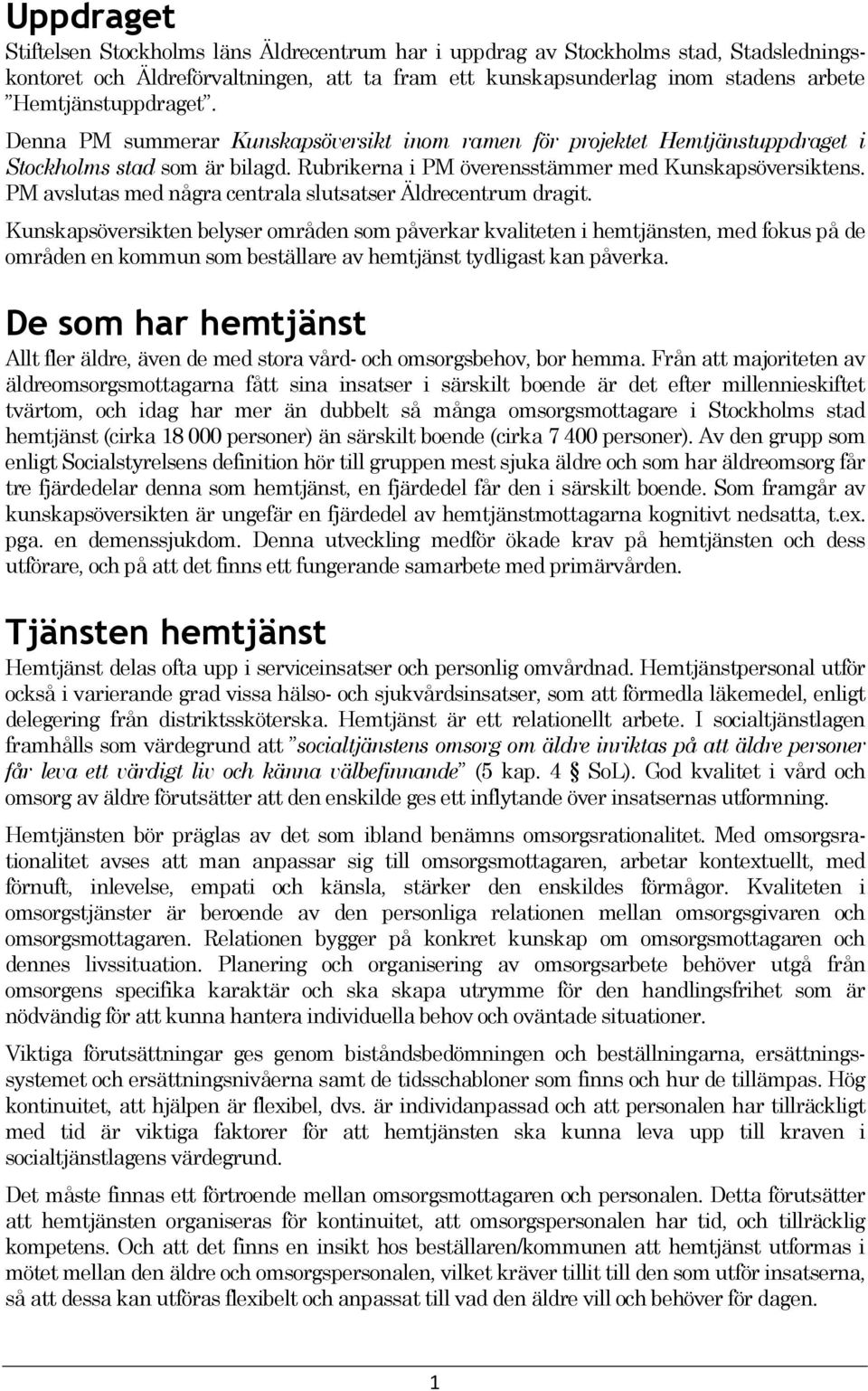 PM avslutas med några centrala slutsatser Äldrecentrum dragit.