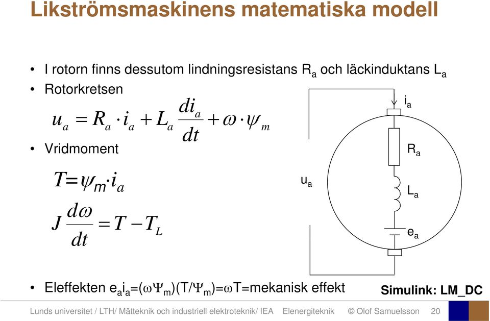 dt Eleffekten e i =( m )(T/ m )= T=meknisk effekt Simulink: LM_DC Lunds