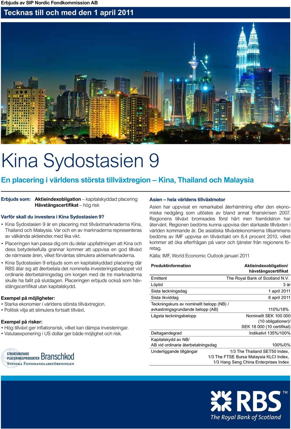 Kina Sydostasien 9 är en placering mot tillväxtmarknaderna Kina, Thailand och Malaysia. Var och en av marknaderna representeras av välkända aktieindex med lika vikt.