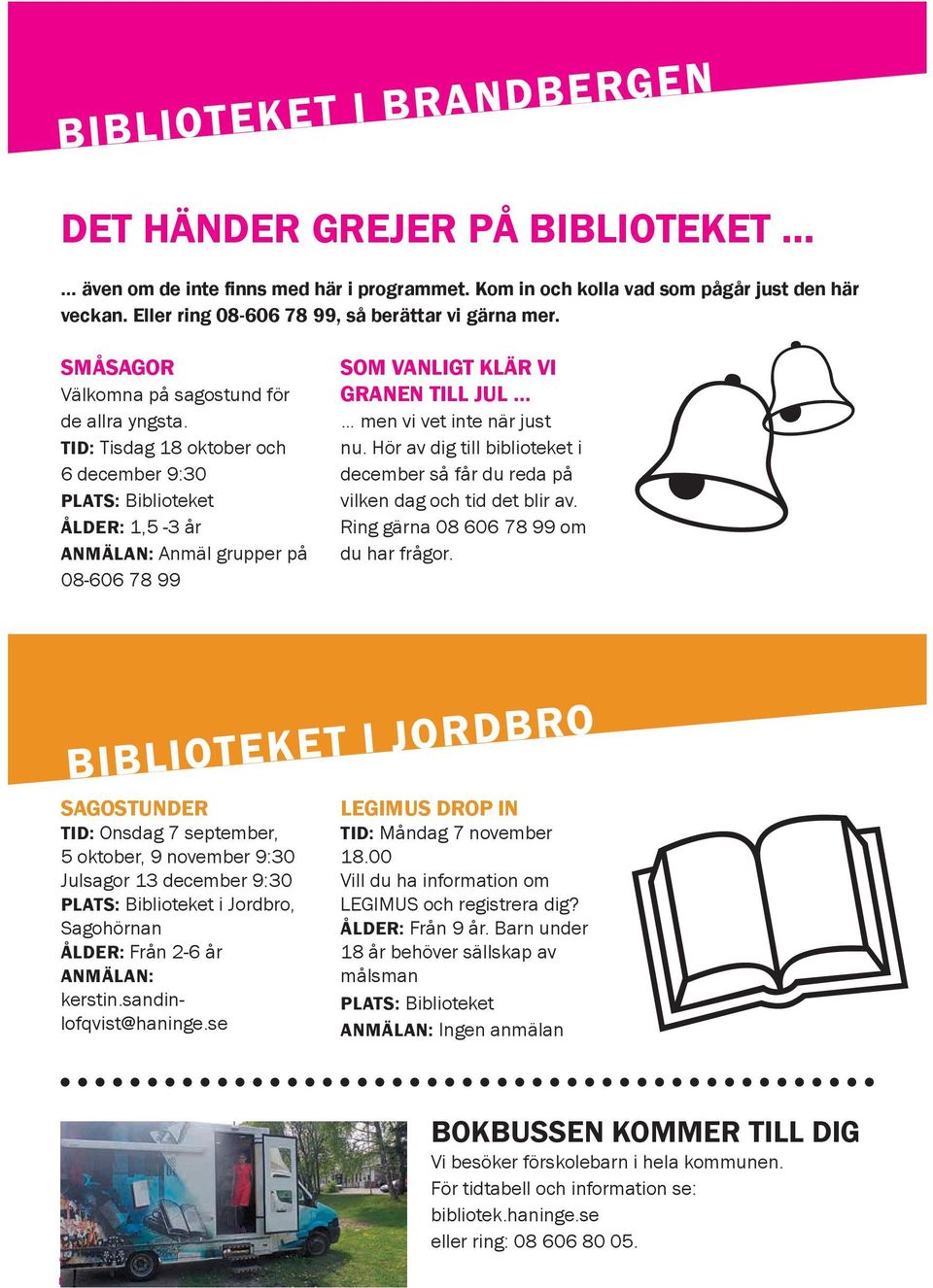 TID: Tisdag 18 oktober och 6 december 9:30 ÅLDER: 1,5-3 år ANMÄLAN: Anmäl grupper på 08-606 78 99 SOM VANLIGT KLÄR VI GRANEN TILL JUL men vi vet inte när just nu.