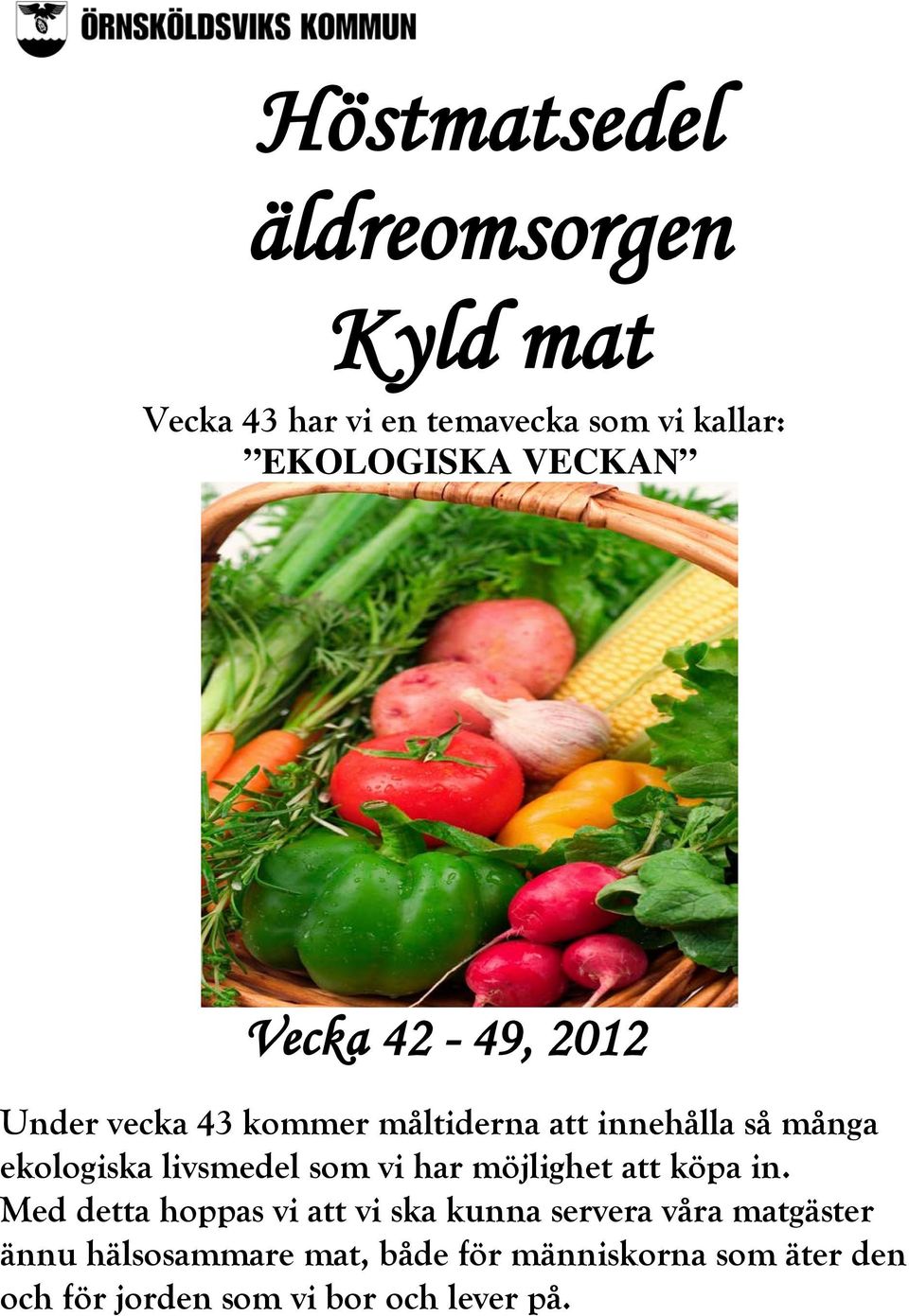 livsmedel som vi har möjlighet att köpa in.