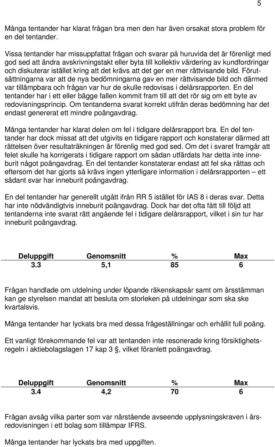kring att det krävs att det ger en mer rättvisande bild.