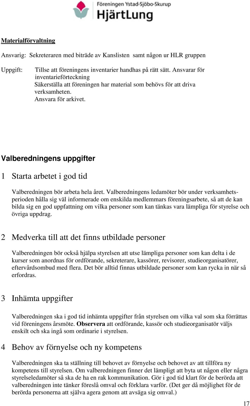 Valberedningens uppgifter 1 Starta arbetet i god tid Valberedningen bör arbeta hela året.