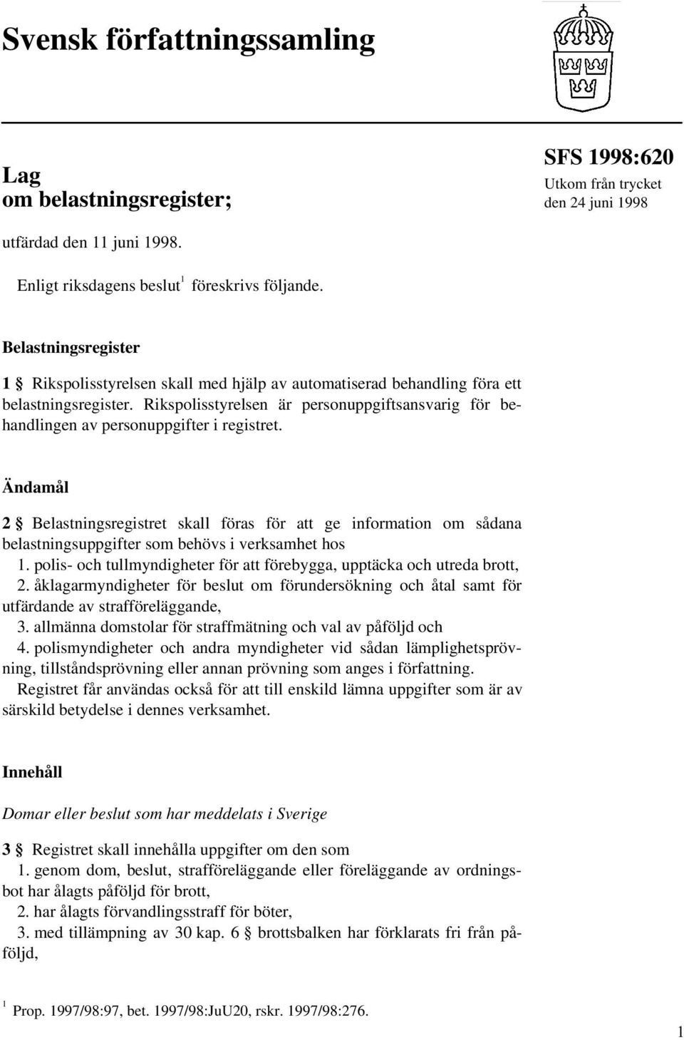 Rikspolisstyrelsen är personuppgiftsansvarig för behandlingen av personuppgifter i registret.