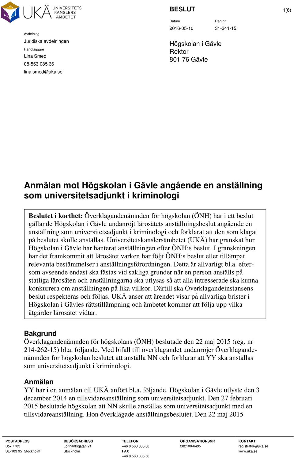 ett beslut gällande Högskolan i Gävle undanröjt lärosätets anställningsbeslut angående en anställning som universitetsadjunkt i kriminologi och förklarat att den som klagat på beslutet skulle