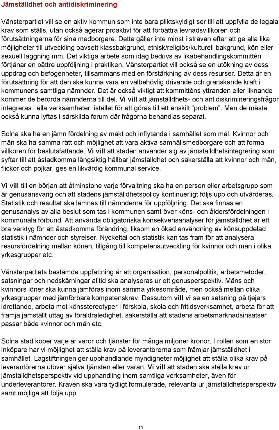 Detta gäller inte minst i strävan efter att ge alla lika möjligheter till utveckling oavsett klassbakgrund, etnisk/religiös/kulturell bakgrund, kön eller sexuell läggning mm.