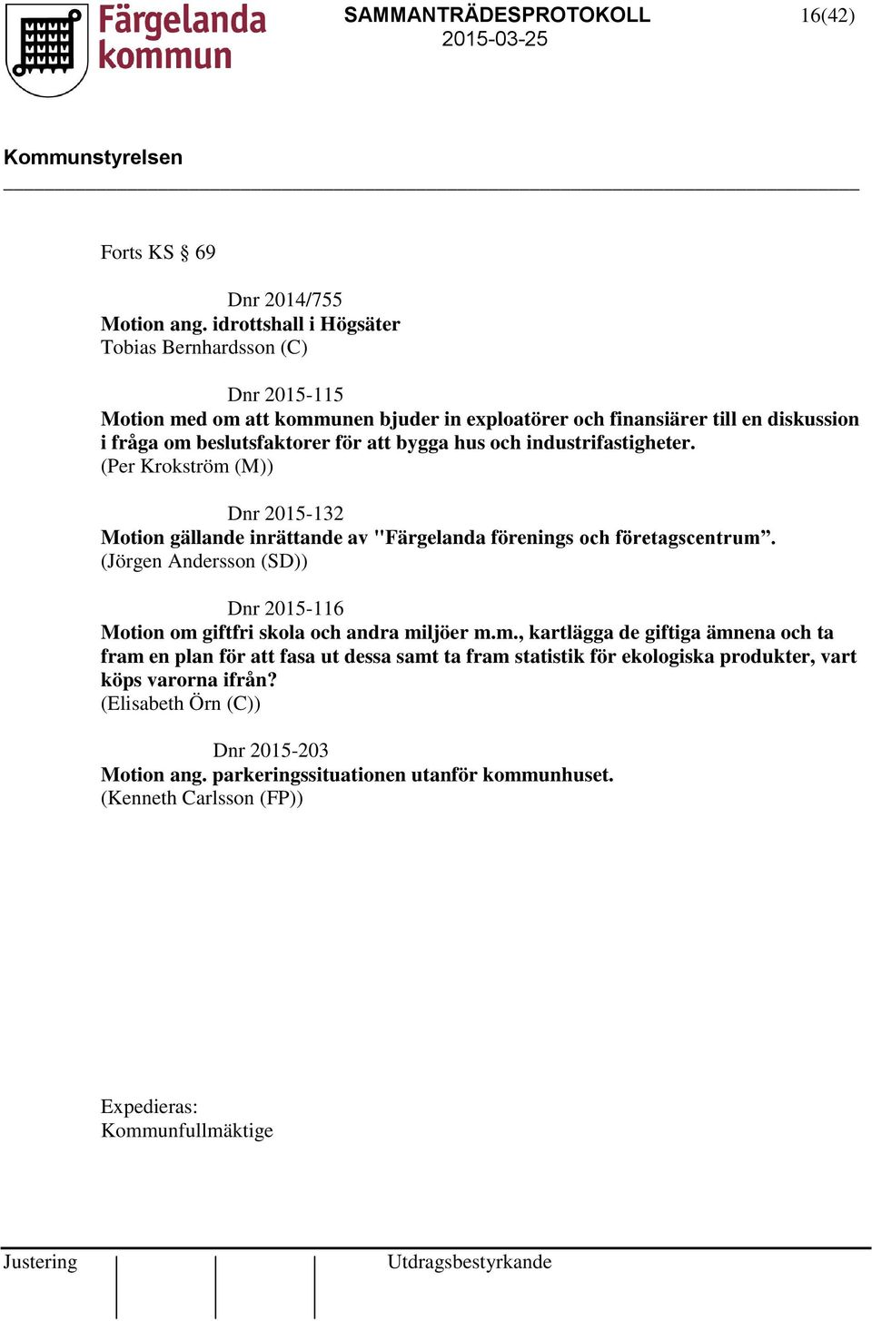 hus och industrifastigheter. (Per Krokström (M)) Dnr 2015-132 Motion gällande inrättande av "Färgelanda förenings och företagscentrum.