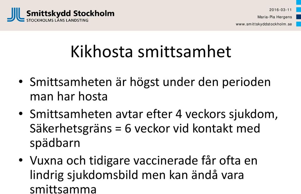 Säkerhetsgräns = 6 veckor vid kontakt med spädbarn Vuxna och