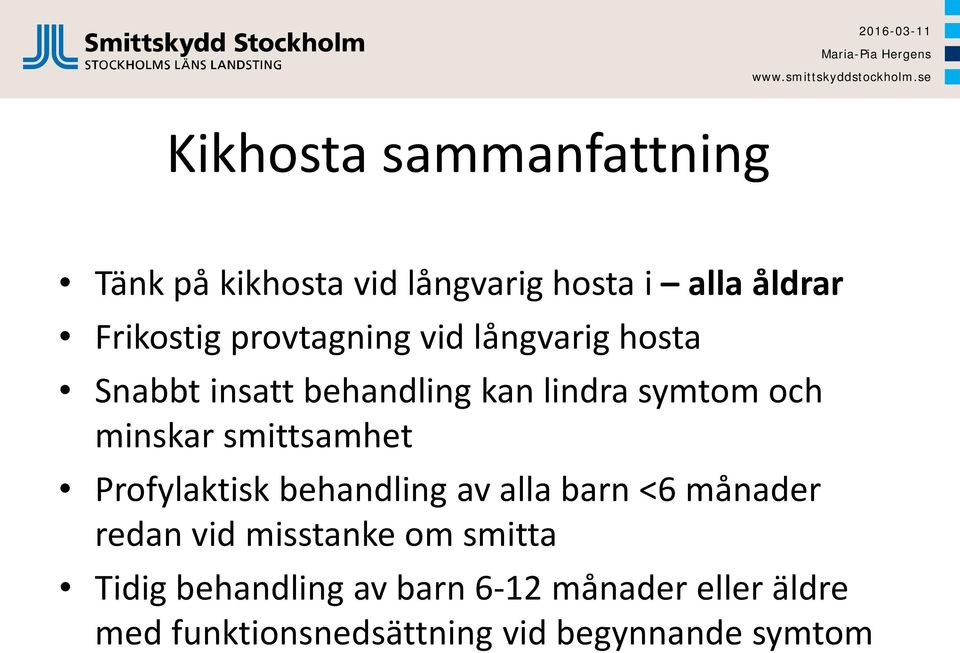 smittsamhet Profylaktisk behandling av alla barn <6 månader redan vid misstanke om smitta