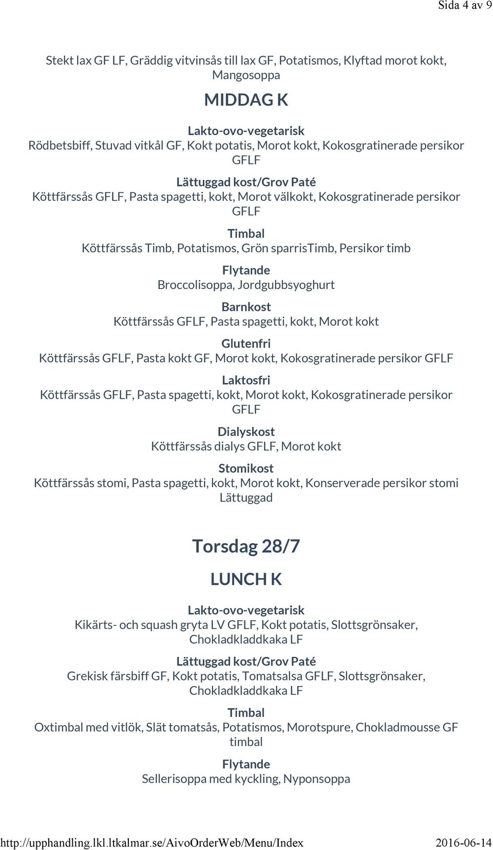 kokt Köttfärssås, Pasta kokt GF, Morot kokt, Kokosgratinerade persikor Köttfärssås, Pasta spagetti, kokt, Morot kokt, Kokosgratinerade persikor Köttfärssås dialys, Morot kokt Köttfärssås stomi, Pasta