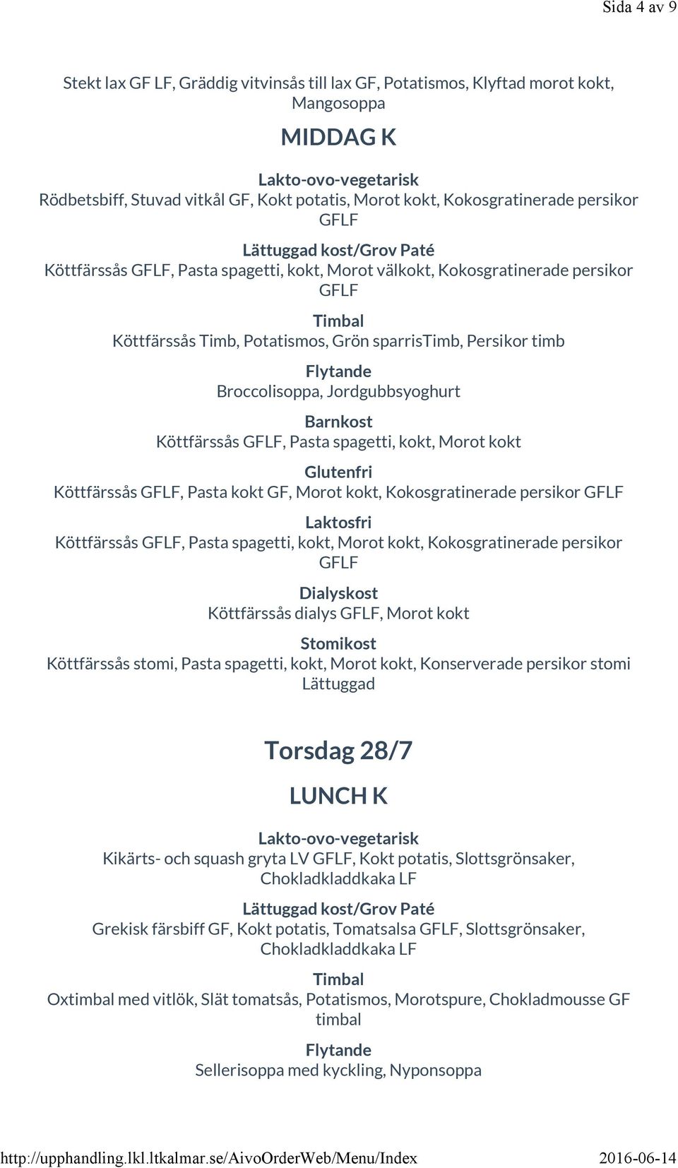 kokt Köttfärssås, Pasta kokt GF, Morot kokt, Kokosgratinerade persikor Köttfärssås, Pasta spagetti, kokt, Morot kokt, Kokosgratinerade persikor Köttfärssås dialys, Morot kokt Köttfärssås stomi, Pasta