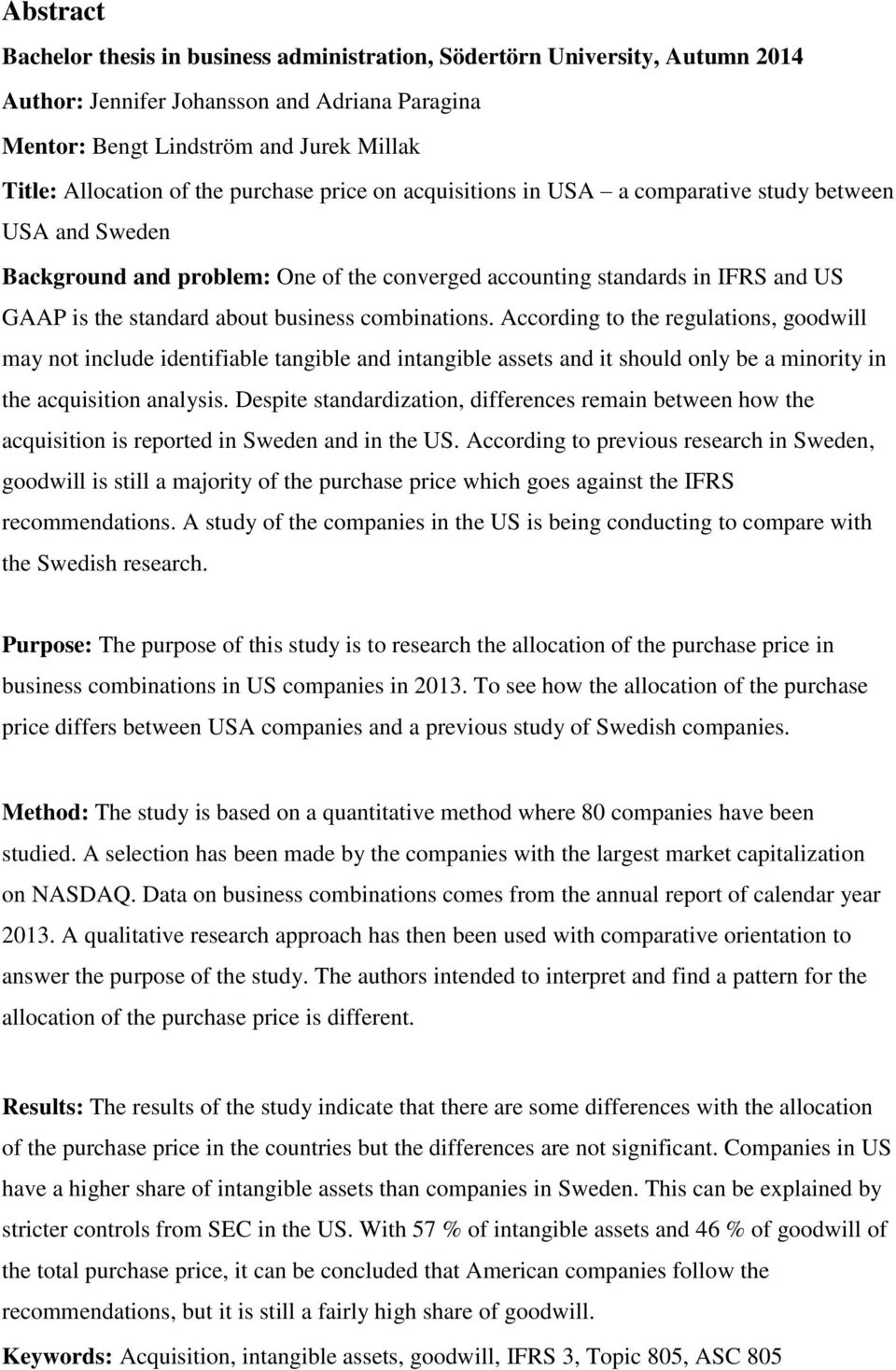 business combinations. According to the regulations, goodwill may not include identifiable tangible and intangible assets and it should only be a minority in the acquisition analysis.