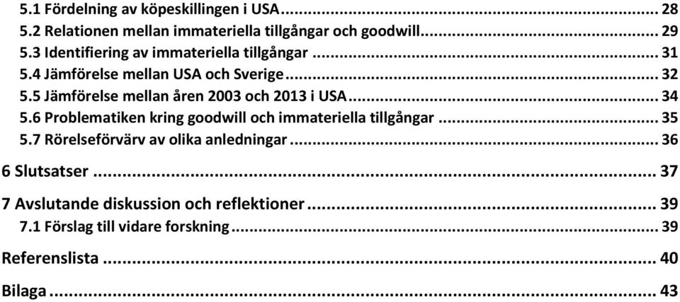 5 Jämförelse mellan åren 2003 och 2013 i USA... 34 5.6 Problematiken kring goodwill och immateriella tillgångar... 35 5.