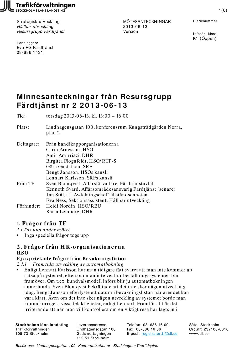 Flognfeldt, HSO/RTP-S Göra Gustafson, SRF Bengt Jansson.